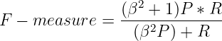 (β2-+-1)P-∗-R-
F − measure   =   (β2P ) + R