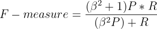                 (β2-+-1)P-∗-R-
F − measure   =   (β2P ) + R  