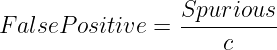                  Spurious
F alseP ositive = ----------
                     c  