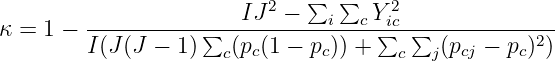 IJ 2 − ∑ ∑   Y2
κ = 1 − -----------∑-----------i--c-∑ic-∑-------------
        I(J (J − 1)  c(pc(1 − pc)) +   c  j(pcj − pc)2)