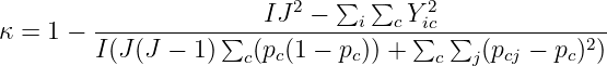                        IJ 2 − ∑ ∑   Y2
κ = 1 − -----------∑-----------i--c-∑ic-∑-------------
        I(J (J − 1)  c(pc(1 − pc)) +   c  j(pcj − pc)2)  